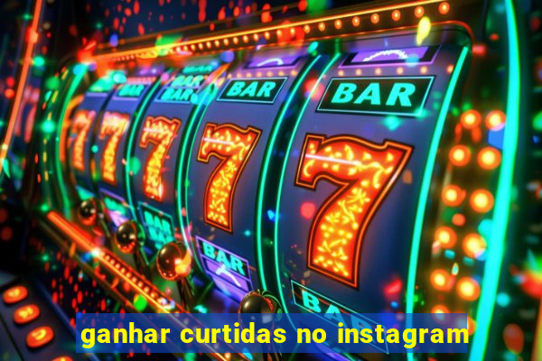 ganhar curtidas no instagram